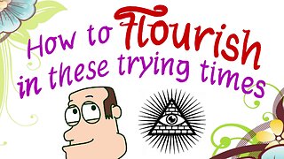 Life advice 3 - How to flourish in these trying times