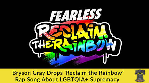 Bryson Gray Drops 'Reclaim the Rainbow' Rap Song About LGBTQIA+ Supremacy