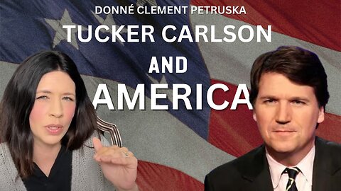 Tucker Carlson and America With Donné Clement Petruska
