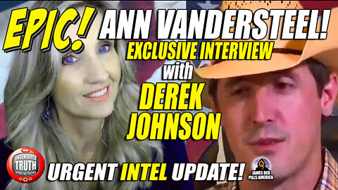 INTEL ALERT! Derek Johnson's EPIC INTERVIEW w/ Ann Vandersteel!