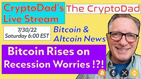CryptoDad’s Live Q & A 6:00 PM EST Saturday 7-30-22 Bitcoin Rises on Recession Fears? Go Figure!