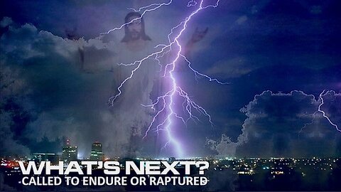 Episode 40 July 27, 2023 What's Next: Called to Endure or Raptured?