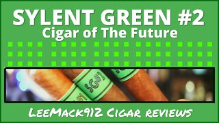 Sylent Green #2 - Cigar of The Future | LeeMack912 Cigar Reviews (S08 E37)