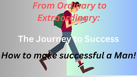 How to make successful a man | From Ordinary to Extraordinary: | The Journey to Success