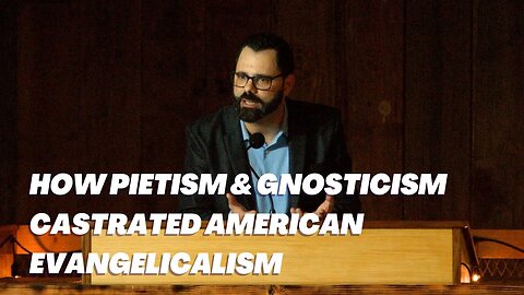 How Pietism & Gnosticism Castrated American Evangelicalism | Joshua 1:10-18