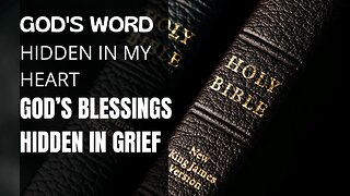God's Word Hidden In My Heart | GOD’S BLESSINGS HIDDEN IN GRIEF