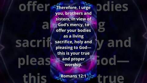 PROPER WORSHIP OF GOD! | MEMORIZE HIS VERSES TODAY | Romans 12:1