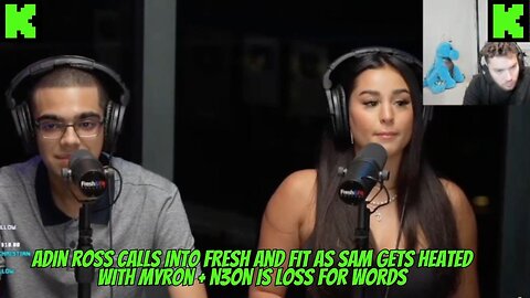 N3ON AND SAM ON FRESH AND FIT PODCAST + ADIN CALLS + MYRON GOES IN ON HER