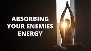 ABSORBING YOUR ENEMIES ENERGY