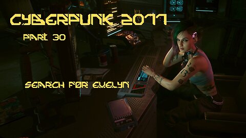 Cyberpunk 2077 Part 30 - Search For Evelyn