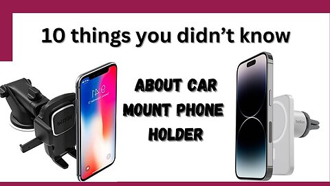 10 things you didn’t know about Car Mount Phone Holder