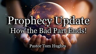 Prophecy Update: How The Bad Part Ends!