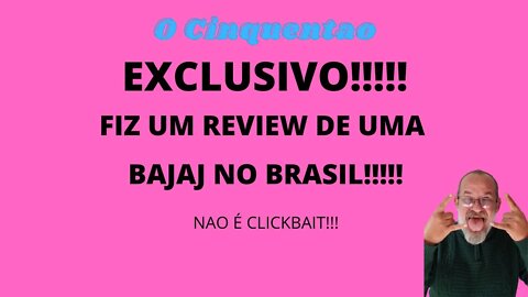 Exclusivo!! Fiz um review de uma Bajaj no Brasil!! #bajaj #O Cinquentao