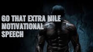 GO THAT EXTRA MILE-MOTIVATIONAL SPEECH