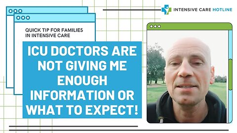 Quick tip for families in ICU: ICU Doctors are not giving me enough information or what to expect!