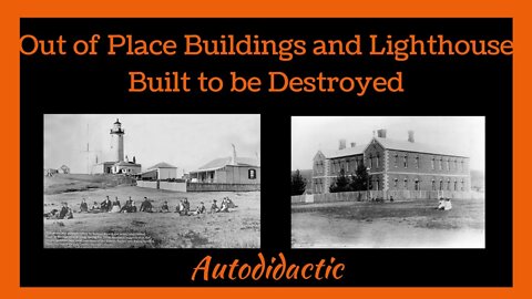 Out of Place Buildings and a Lighthouse Built to be Destroyed