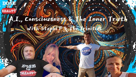 A.I., Consciousness & The Inner Truth with Stephi P & The Trinities