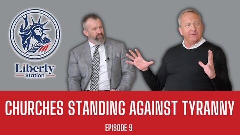 Churches Standing Against Tyranny - Liberty Station Ep 9