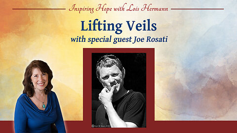 Lifting Veils with special guest Joe Rosati – Inspiring Hope Show #169