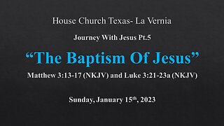 Journey With Jesus Pt.5- The Baptism Of Jesus- January 15th, 2023- House Church Texas- La Vernia