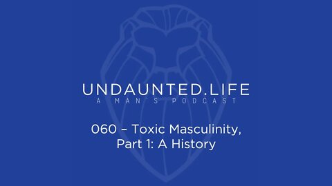 060 - Toxic Masculinity, Part 1: A History
