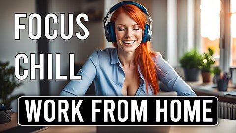 Chillout 💻 Work From Home ☕ Energize/Motivate/Focus 🎧6090🎧 [LoFi, Chillout, Downtempo, Lounge] ♬♪♫♪