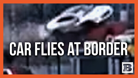 Security Cam Catches Car Flying Through Air at U.S.-Canada Border Before Bridge Explosion