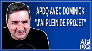 APDQ avec Dominick "J'ai plein de projet"