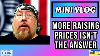 MINI VLOG - MORE RAISING PRICES ISN'T THE ANSWER - 100923 TTV2117