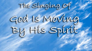 The Singing Of God Is Moving By His Spirit -- Worship Chorus