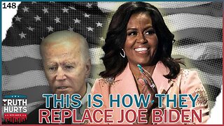 Truth Hurts #148 - This is How They Replace Joe Biden