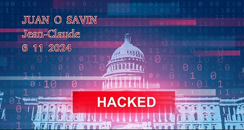 JUAN O SAVIN- HACKED and Displaced PART THREE- Jean-Claude 6 11 2024