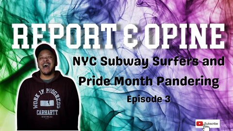 NYC Subway Surfers and Pride Month Pandering | Report & Opine Ep3