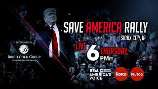 WATCH THE SAVE AMERICA RALLY IN SIOUX CITY, IA THURSDAY AT 6PM ET ON REAL AMERICA’S VOICE