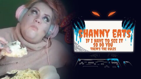 Shanny Eats - If I Have to See It, So Do You (them's the rules)