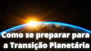 Como se preparar para a Transição Planetária