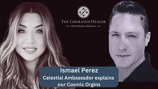 Ismael Perez Celestial Ambassador explains our Cosmic Origins
