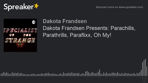 Dakota Frandsen Presents: Parachills, Parathrills, Paraflixx, Oh My! (made with Spreaker)