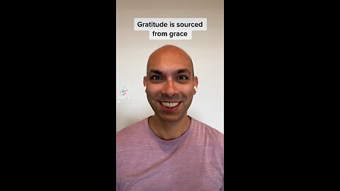 Gratitude is sourced from grace