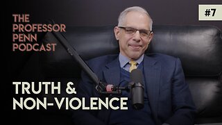 Truth & Non-Violence with Professor Penn | Episode #7