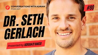 EP 80 | Dr. Seth Gerlach | Conversations with Adrian Podcast