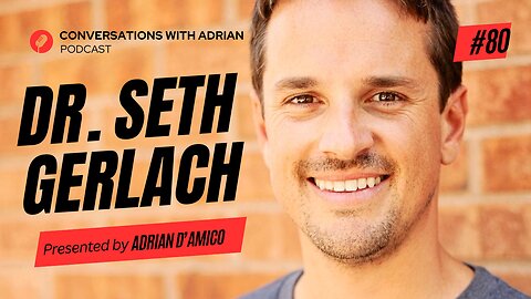 EP 80 | Dr. Seth Gerlach | Conversations with Adrian Podcast