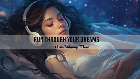 Run through your Dreams | Mind Relaxing Music