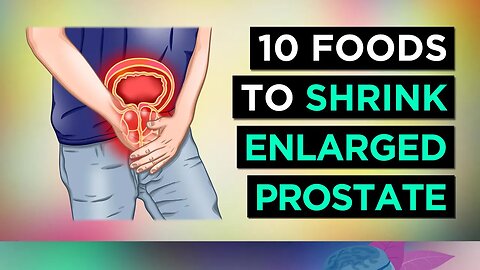 10 Foods To SHRINK an ENLARGED PROSTATE