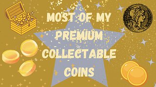 Most of My Premium Collectable Coins.
