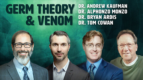 Germ Theory & Venom with Dr. Andrew Kaufman, Dr. Tom Cowan, Dr. Monzo, and Dr. Bryan Ardis