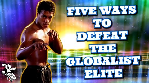 5 WAYS TO DEFEAT THE GLOBALIST ELITE - the Whole Tip Daily