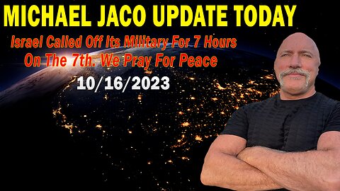 Michael Jaco Update Oct 16: Israel Called Off Its Military For 7 Hours On The 7th. We Pray For Peace