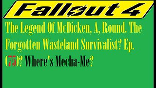 The Legend Of McDicken, A, Round. The Forgotten Wasteland Survivalist? Ep. (75)? #fallout4