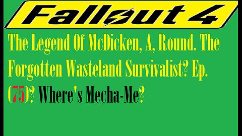 The Legend Of McDicken, A, Round. The Forgotten Wasteland Survivalist? Ep. (75)? #fallout4